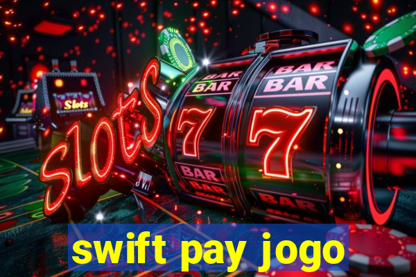 swift pay jogo